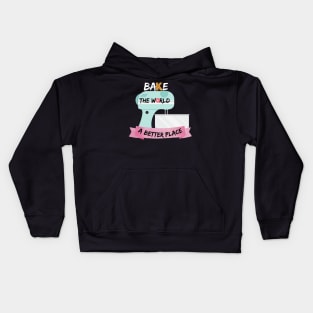 You Bake The World A Better Place Kids Hoodie